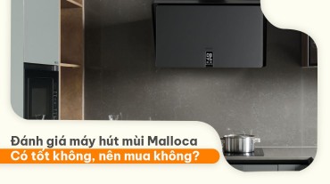 Đánh giá máy hút mùi Malloca - Có tốt không, nên mua không?