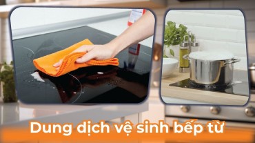 Dung dịch vệ sinh bếp từ: Bí quyết làm sạch và bảo vệ bếp từ tuyệt vời