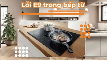 Lỗi E9 trong bếp từ: Nguyên nhân và cách khắc phục nhanh chóng