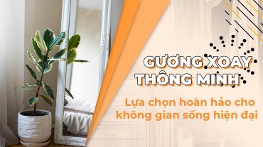 Gương xoay thông minh: Lựa chọn hoàn hảo cho không gian sống hiện đại