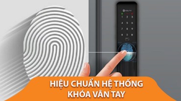 Hiệu chuẩn hệ thống khóa vân tay là gì? Tại sao cần phải hiệu chuẩn?