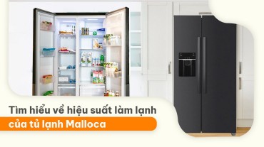 Tìm hiểu về hiệu suất làm lạnh của tủ lạnh Malloca