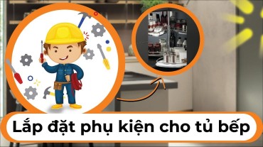Hướng dẫn lắp đặt phụ kiện cho tủ bếp một cách chính xác và tiện lợi