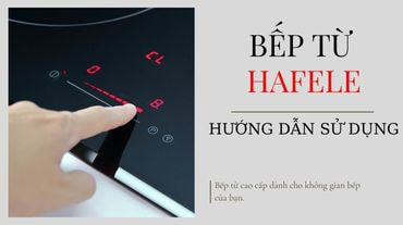 Hướng dẫn sử dụng bếp từ Hafele cho người mới bắt đầu
