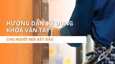 Hướng dẫn sử dụng khóa vân tay cho người mới bắt đầu