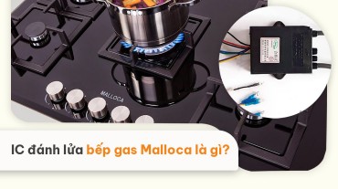 [Thiên Kim Home giải đáp] IC đánh lửa bếp gas Malloca là gì?