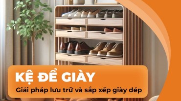 Kệ để giày: Giải pháp lưu trữ và sắp xếp giày dép hiệu quả