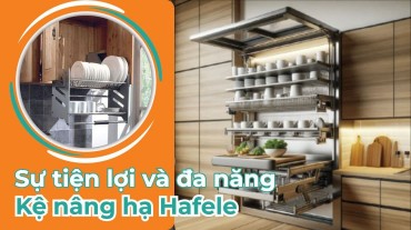 Tối ưu hóa không gian lưu trữ với kệ nâng hạ Hafele