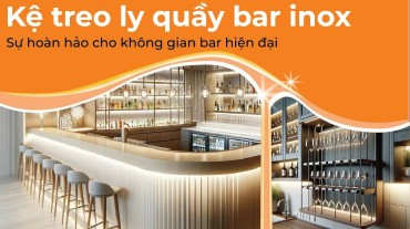 Kệ treo ly quầy bar Inox: Sự hoàn hảo cho không gian quầy bar hiện đại