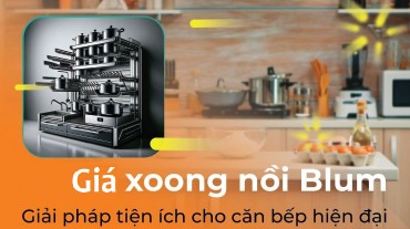 Giá xoong nồi Blum - Giải pháp tiện ích cho căn bếp hiện đại