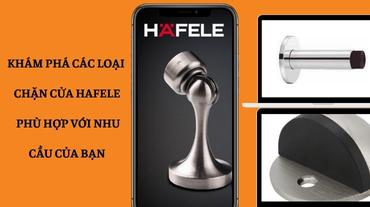 Khám phá các loại chặn cửa Hafele phù hợp với nhu cầu của bạn