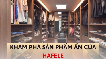 Những sản phẩm ẩn của Hafele: Khám phá những sản phẩm ít được biết đến trong danh mục