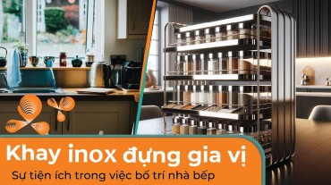 Khay inox đựng gia vị: Sự tiện ích và bố trí nhà bếp hiệu quả