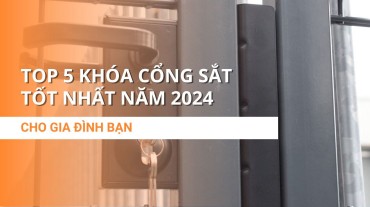 TOP 5 khóa cổng sắt tốt nhất năm 2024 cho gia đình bạn