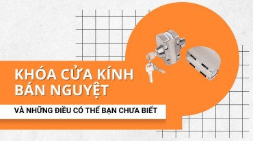 Khóa cửa kính bán nguyệt và những điều có thể bạn chưa biết