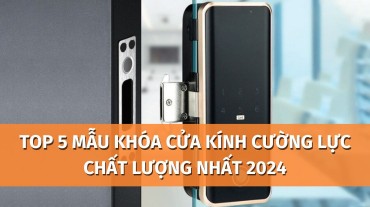 TOP 5 mẫu khóa cửa kính cường lực chất lượng nhất 2024