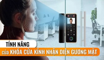 Khám phá tính năng của khóa cửa kính nhận diện khuôn mặt