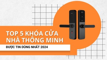 TOP 5 mẫu khóa cửa nhà thông minh được tin dùng nhất 2024