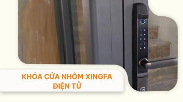 Khóa cửa nhôm Xingfa điện tử: Lựa chọn hoàn hảo cho ngôi nhà hiện đại