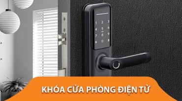 Khóa cửa phòng điện tử - Giải pháp nâng cao bảo mật cho ngôi nhà của bạn