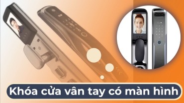 Khóa cửa vân tay có màn hình: Giải pháp an ninh và tiện lợi