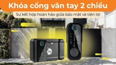 Khóa cổng vân tay 2 chiều: Bước tiến đột phá trong an ninh nhà cửa