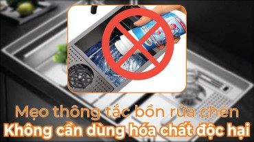 Mẹo thông tắc bồn rửa chén mà không cần dùng hóa chất độc hại