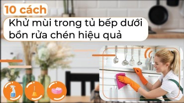 10 cách khử mùi trong tủ bếp dưới bồn rửa chén hiệu quả