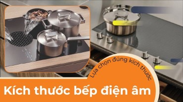 Tìm hiểu và lựa chọn kích thước bếp điện âm phổ biến hiện nay