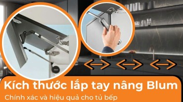 Đảm bảo kích thước lắp tay nâng Blum chính xác và hiệu quả cho tủ bếp