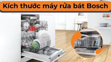 Kích thước máy rửa bát Bosch: Điều quan trọng bạn cần biết