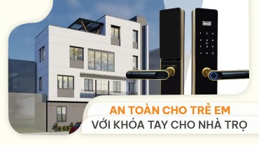 Kiểm soát an toàn cho trẻ em với khóa vân tay cho nhà trọ