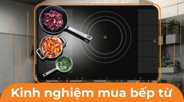 Kinh nghiệm mua bếp từ: Hướng dẫn từ A đến Z
