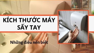 Kích thước máy sấy tay và những điều nên biết
