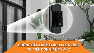 Hướng dẫn lắp đặt khóa cửa kính chi tiết, đơn giản từ A-Z