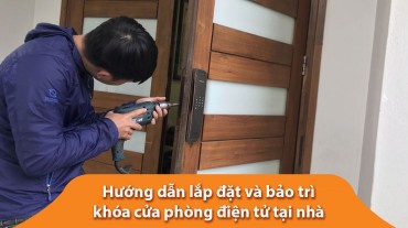 Hướng dẫn lắp đặt và bảo trì khóa cửa phòng điện tử tại nhà