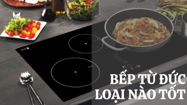 Lựa chọn bếp từ Đức loại nào tốt với mức giá hợp lý?