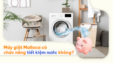 [Giải đáp] Máy Giặt Của Malloca Có Chức Năng Tiết Kiệm Nước Không?
