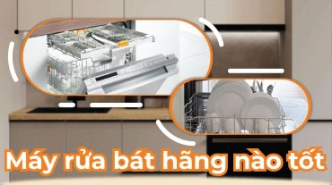 Máy rửa bát hãng nào tốt nhất cho ngôi nhà của bạn?