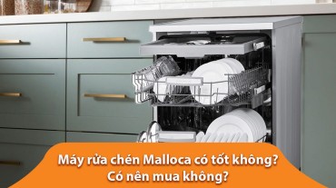 Máy rửa chén Malloca có tốt không? Có nên mua không?