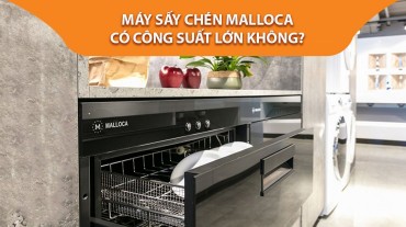 [Giải đáp] Máy sấy chén Malloca có công suất lớn không?