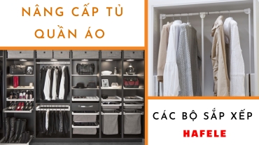 Nâng cấp tủ quần áo của bạn với các bộ sắp xếp Hafele
