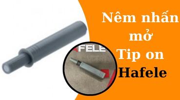 Tip-On Hafele: Nêm nhấn mở dành cho nội thất thông minh giúp việc mở cửa dễ dàng