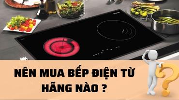Nên mua bếp điện từ của hãng nào: Bật mí về bếp điện từ