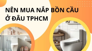 Nên mua nắp bồn cầu ở đâu TPHCM chất lượng?