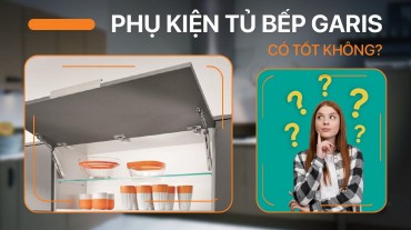 Đánh giá chất lượng: Phụ kiện tủ bếp Garis có tốt không?