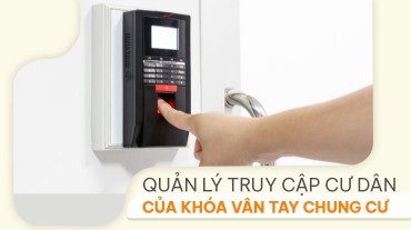 Tính năng quản lý truy cập cư dân của khóa vân tay cho chung cư