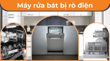 Nguyên nhân và cách xử lý khi máy rửa bát bị rò điện