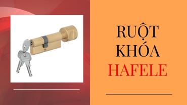 Ruột khóa Hafele - Giới thiệu và những lợi ích