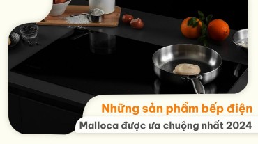 Những sản phẩm bếp điện từ Malloca được ưa chuộng nhất 2024